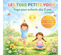 Les tous petits yogis: Yoga pour enfants dès 2 ans - 20 postures simples, relaxation, motricité et 12 audios à télécharger