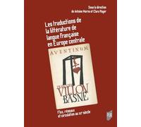 Les traductions de la littérature de langue française en Europe centrale: Flux, réseaux et circulation au XXe siècle