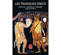 Les tragiques grecs: Théâtre complet