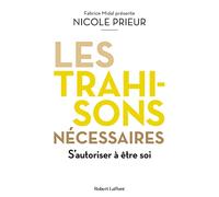 Les trahisons nécessaires: S'autoriser à être soi