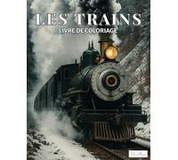 Les Trains Livre De Coloriage: 60 Illustrations Originales À Colorier Sur Le Monde Ferroviaire, Locomotives, Wagons, Voies Et Détails Mécaniques