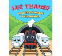 Les Trains Livre De Coloriage pour enfants: 60 Illustrations Ludiques à Colorier de Locomotives, Wagons et Scènes Ferroviaires Amusantes