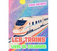 Les Trains Livre De Coloriage Pour Enfants: Pages A Colorier De Trains Célèbres Vintage Modernes Locomotives A Vapeur, A Grande Vitesse Métro Tram ... Soulagement Du Stress | Filles Garçons Mômes