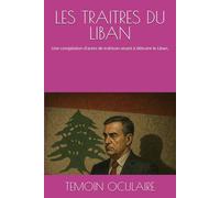 LES TRAITRES DU LIBAN: Une compilation d'actes de trahison visant à détruire le Liban.