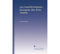 Les transformations brusques des êtres vivants