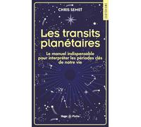 Les transit planétaire: Le manuel indispensables pour interpréter les périodes clés de notre vie