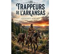 Les Trappeurs de l'Arkansas: Une odyssée sauvage au coeur de l'Amérique indomptée