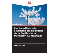 Les travailleurs de l'industrie traditionnelle de la feuille d'or à Mandalay, au Myanmar