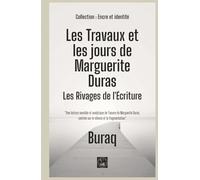 Les Travaux et les jours de Marguerite Duras: Les Rivages de l'Écriture (Encre et identité : portraits littéraires.)
