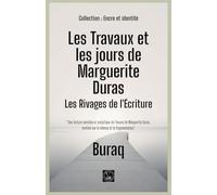 Les Travaux et les jours de Marguerite Duras: Les Rivages de l'Écriture (Encre Et Identité Portraits Littéraires)