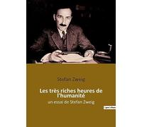 Les très riches heures de l'humanité: un essai de Stefan Zweig