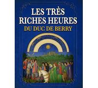 Les Très Riches Heures du Duc de Berry (Annoté): Présenté pour les lecteurs contemporains, avec introduction et commentaire