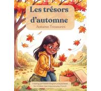 Les trésors d’automne: Autumn Treasures - Fall French Vocabulary for Kids: A bilingual French-English picture book for children learning everyday French (A French Start - French Together Series)
