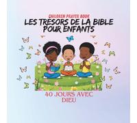 Les Trésors de la Bible pour Enfants ( Children prayer book): 40 jours avec Dieu