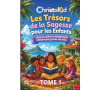 LES TRÉSORS DE LA SAGESSE POUR LES ENFANTS: Histoires, prières et enseignements bibliques pour grandir avec Dieu