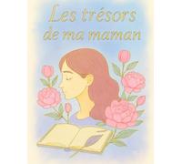 Les trésors de ma maman: Un cahier intime pour partager souvenirs, pensées et moments précieux