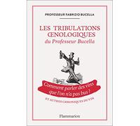Les Tribulations oenologiques du Professeur Bucella: Comment parler des vins que l'on n'a pas bu ?