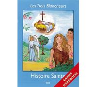 Les Trois Blancheurs - Histoire Sainte - Cahier d'exercices - Année III: Année III (CE1 à CE2)