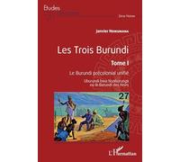 Les Trois Burundi Tome I: Le Burundi précolonial unifié Uburundi bwa Nyaburunga ou le Burundi des Noirs Uburundi bwa Nyaburunga ou le Burundi des Noirs: 1 (Études Africaines)
