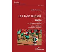 Les Trois Burundi Tome II: La période coloniale L'Urundi de Digidigi ou le Burundi des Blancs L'Urundi de Digidigi ou le Burundi des Blancs: 2 (Études Africaines)