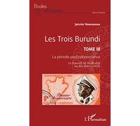 Les Trois Burundi Tome III: La période postindépendance Le Burundi de Nyabudigi ou des Blancs-Noirs Le Burundi de Nyabudigi ou des Blancs-Noirs: 3 (Études Africaines)