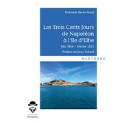 Les Trois Cents Jours de Napoléon à l'île d'Elbe