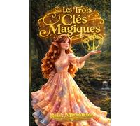 Les Trois Clés Magiques: Roman initiatique fantastique sur le courage, la justice et la confiance en soi (Jeunesse 9-14 ans)
