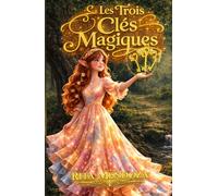 Les Trois Clés Magiques: Roman initiatique fantastique sur le courage, la justice et la confiance en soi (Jeunesse 9-14 ans)