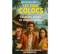 Les Trois Colocs - Vacances, pièges et mojitos tièdes: Trois colocs. Une île paradisiaque. Zéro préparation.