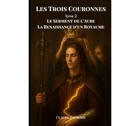 Les Trois Couronnes: Tome 2 - Le Serment de l'Aube - La Renaissance d'un Royaume