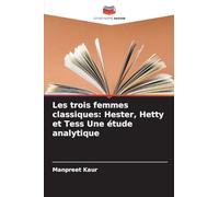 Les trois femmes classiques: Hester, Hetty et Tess Une étude analytique