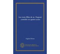 Les trois filles de m. Dupont, comédie en quatre actes (Vol-1)