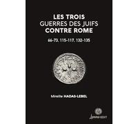Les trois guerres des Juifs contre Rome: 66-73, 115-117, 132-135