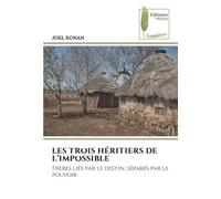 LES TROIS HÉRITIERS DE L’IMPOSSIBLE: Frères liés par le destin, séparés par le pouvoir