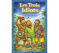 Les Trois Idiots Conte africain illustré: Un conte africain drôle et éducatif