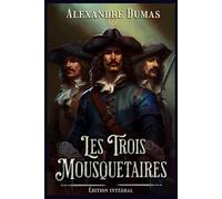 Les Trois Mousquetaires Édition intégral: Saga des Mousquetaires Collection
