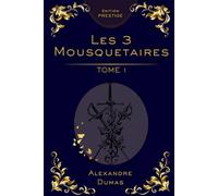 Les Trois Mousquetaires - Tome 1 : Édition Collector Prestige: Alexandre Dumas - Roman d’aventure classique, intrigue historique, édition premium (Les ... en 3 Tomes : Édition Collector Prestige)