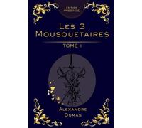 Les Trois Mousquetaires - Tome 1 : Édition Collector Prestige: Alexandre Dumas - Roman d’aventure classique, intrigue historique, édition premium (Les ... en 3 Tomes : Édition Collector Prestige)