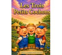 Les Trois Petits Cochons: Le Conte Classique Illustré pour Enfants de 3 à 8 Ans | Histoire du Soir, Livre Éducatif, Lecture Préscolaire, Premiers Lecteurs, Courage, Travail d'Équipe et Persévérance