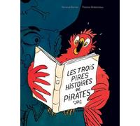 Les trois pires histoires de pirates: Le garçon qui n'avait pas de perroquet ; La chasse au trésor ; Le dernier pirate