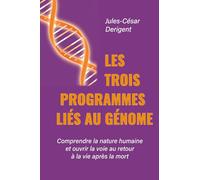 LES TROIS PROGRAMMES LIÉS AU GÉNOME: Comprendre la nature humaine et ouvrir la voie au retour à la vie après la mort