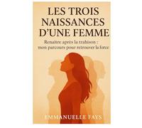 Les Trois Renaissances d’une Femme: Traverser la rupture, la perte et la reconstruction émotionnelle