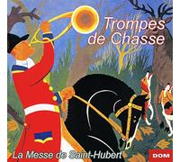Les Trompes de Chasse du Cercle Dampierre et Bien-Allé de Paris - Trompes De Chasse : La Messe De Saint-Hubert