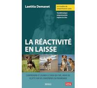 Les troubles du comportement canin - La réactivité en laisse: Comprendre et calmer le chien qui tire, aboie ou se jette sur ses congénères en promenade