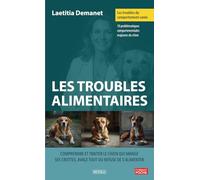 Les troubles du comportement canin - Les troubles alimentaires: Comprendre et traiter le chien qui mange ses crottes, avale tout ou refuse de s'alimenter
