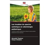 Les troubles du spectre autistique en odontologie pédiatrique: Les TSA et au-delà: La santé bucco-dentaire chez les enfants bénéficiant de soins spéciaux