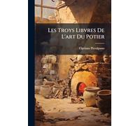 Les Troys Libvres De L'art Du Potier