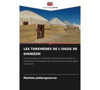 LES TURKMÈNES DE L'OASIS DE KHOREZM: La monographie est consacrée à l'identité ethnoculturelle, à la généalogie et à la nographie des Turkmènes vivant dans la région du Khorezm.