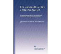 Les universités et les écoles françaises: enseignement supérieur, enseignements techniques, renseignements généraux