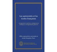 Les universités et les écoles françaises: enseignement supérieur, enseignements techniques, renseignements généraux